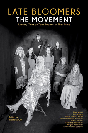 LATE BLOOMERS: The Movement - Literary Gems by Taos Boomers in Their Prime